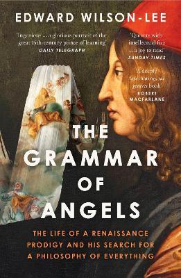 The Grammar of Angels: The Life of a Renaissance Prodigy and His Search for a Philosophy of Everything - Edward Wilson-Lee - cover