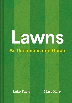 Lawns: An Uncomplicated Guide - Luke Taylor,Marc Kerr - cover