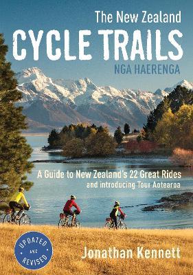 The New Zealand Cycle Trails Nga Haerenga: A Guide to New Zealand's Great Rides - Jonathan Kennett - cover