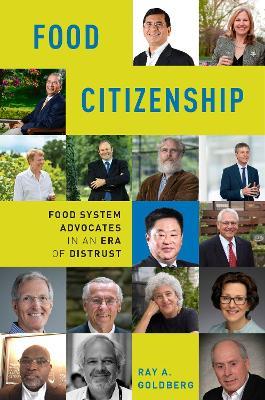 Food Citizenship: Food System Advocates in an Era of Distrust - Ray A. Goldberg - cover