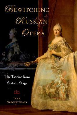 Bewitching Russian Opera: The Tsarina from State to Stage - Inna Naroditskaya - cover