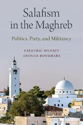 Salafism in the Maghreb: Politics, Piety, and Militancy - Frederic Wehrey,Anouar Boukhars - cover