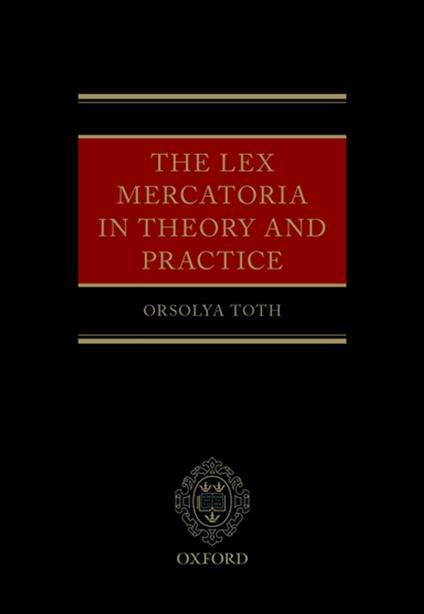 The Lex Mercatoria in Theory and Practice