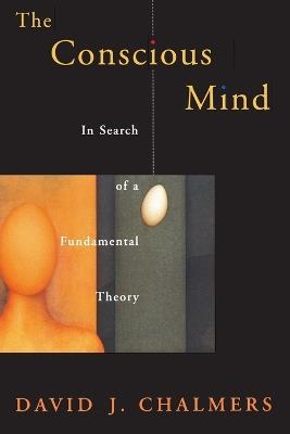 The Conscious Mind: In Search of a Fundamental Theory - David J. Chalmers - cover