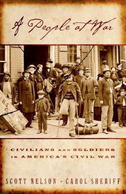 A People at War: Civilians and Soldiers in America's Civil War, 1854-1877 - Scott Reynolds Nelson,Carol Sheriff - cover