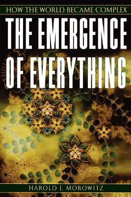 The Emergence of Everything: How the World Became Complex - Morowitz - cover