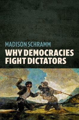 Why Democracies Fight Dictators - Madison Schramm - cover