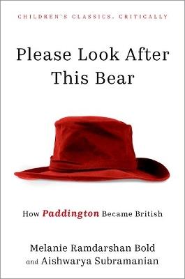 Please Look After This Bear: How Paddington Became British - Melanie Ramdarshan Bold,Aishwarya Subramanian - cover