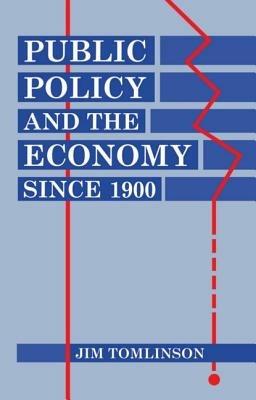 Public Policy and the Economy since 1900 - Tomlinson - cover