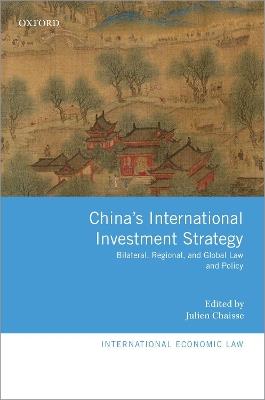 China's International Investment Strategy: Bilateral, Regional, and Global Law and Policy - cover