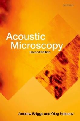 Acoustic Microscopy: Second Edition - Andrew Briggs,Oleg Kolosov - cover