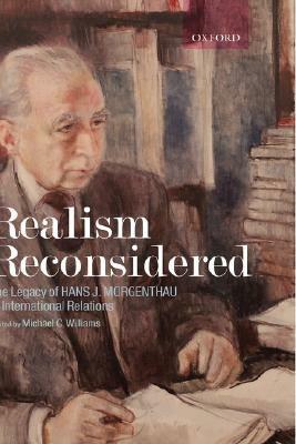 Realism Reconsidered: The Legacy of Hans Morgenthau in International Relations - cover