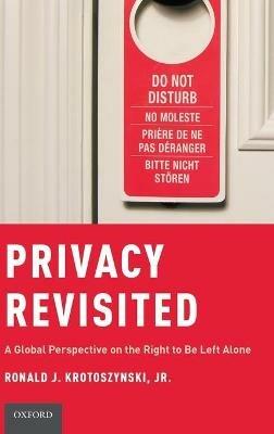 Privacy Revisited: A Global Perspective on the Right to Be Left Alone - Ronald J. Krotoszynski - cover