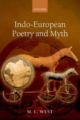 Indo-European Poetry and Myth - M. L. West - cover