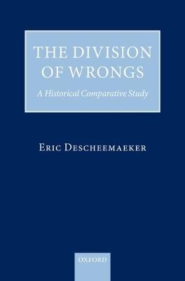 The Division of Wrongs: A Historical Comparative Study - Eric Descheemaeker - cover