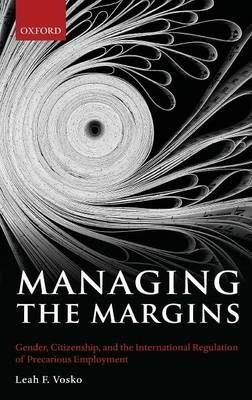 Managing the Margins: Gender, Citizenship, and the International Regulation of Precarious Employment - Leah F. Vosko - cover
