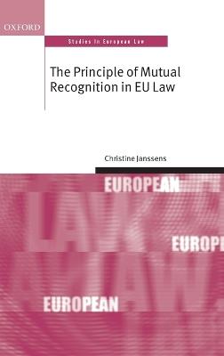 The Principle of Mutual Recognition in EU Law - Christine Janssens - cover