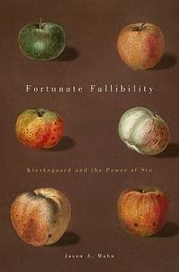 Fortunate Fallibility: Kierkegaard and the Power of Sin - Jason A. Mahn - cover