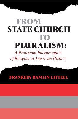 From State Church to Pluralism: A Protestant Interpretation of Religion in American History - Franklin Littell - cover