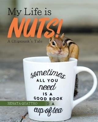 My Life is Nuts!: A Chipmunk's Tale - Renata Quattro - cover