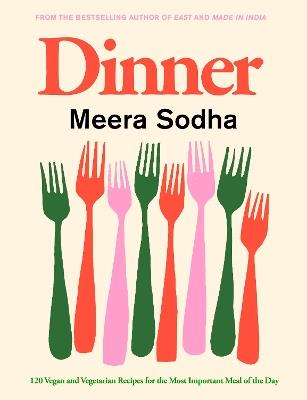 Dinner: 120 vegan and vegetarian recipes for the most important meal of the day - Meera Sodha - cover