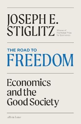 The Road to Freedom: Economics and the Good Society - Joseph E. Stiglitz - cover