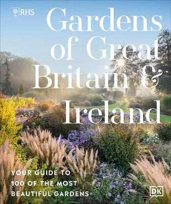 RHS Gardens of Great Britain and Ireland: Your Guide to 100 of the Most Beautiful Gardens - Royal Horticultural Society - cover
