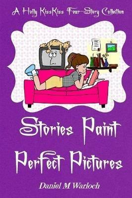 Stories Paint Perfect Pictures - Daniel M Warloch - cover