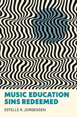 Music Education Sins Redeemed - Estelle R. Jorgensen - cover