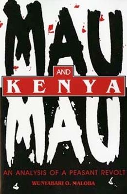 Mau Mau and Kenya: An Analysis of a Peasant Revolt - Wunyabari O. Maloba - cover