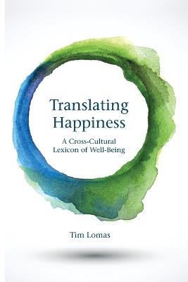 Translating Happiness: A Cross-Cultural Lexicon of Well-Being - Tim Lomas - cover