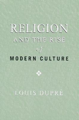 Religion and the Rise of Modern Culture - Louis Dupré - cover