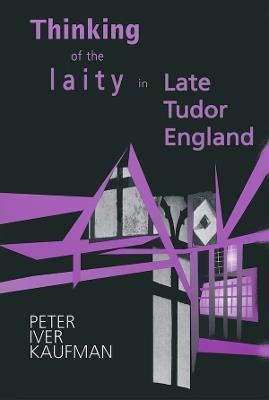 Thinking of the Laity in Late Tudor England - Peter Iver Kaufman - cover