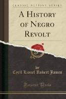 A History of Negro Revolt (Classic Reprint) - Cyril Lionel Robert James - cover