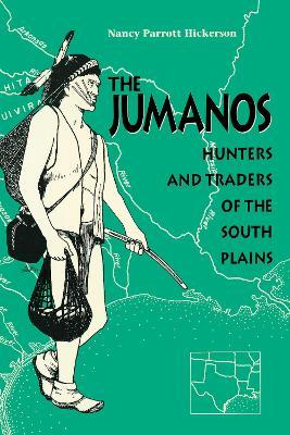 The Jumanos: Hunters and Traders of the South Plains - Nancy Parrott Hickerson - cover