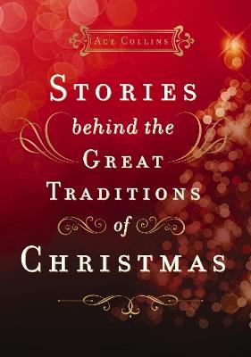 Stories Behind the Great Traditions of Christmas - Ace Collins - cover