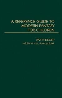 A Reference Guide to Modern Fantasy for Children - Helen M. Hill,Pat Pflieger - cover