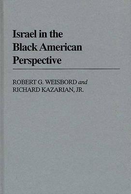 Israel in the Black American Perspective - Richard Kazarian,Robert G. Weisbord - cover