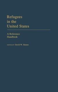 Refugees in the United States: A Reference Handbook - David W. Haines - cover