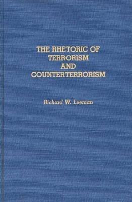 The Rhetoric of Terrorism and Counterterrorism - Richard Leeman - cover