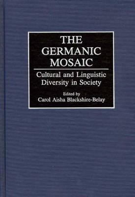 The Germanic Mosaic: Cultural and Linguistic Diversity in Society - Carol A. Blackshire-Belay - cover