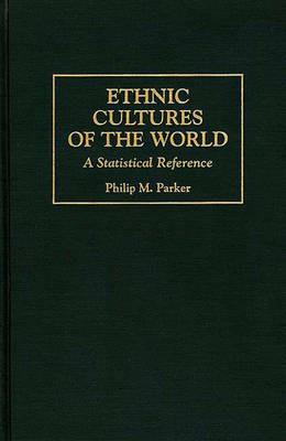 Ethnic Cultures of the World: A Statistical Reference - Philip Parker - cover