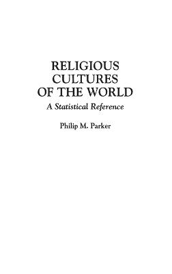 Religious Cultures of the World: A Statistical Reference - Philip Parker - cover
