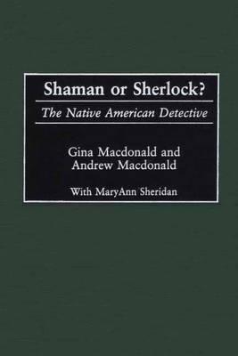 Shaman or Sherlock?: The Native American Detective - Gina Macdonald,Andrew F. Macdonald - cover