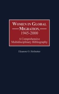 Women in Global Migration, 1945-2000: A Comprehensive Multidisciplinary Bibliography - Eleanore O. Hofstetter - cover