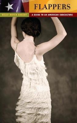 Flappers: A Guide to an American Subculture - Kelly Boyer Sagert - cover