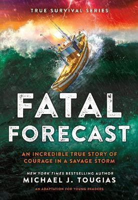 Fatal Forecast: An Incredible True Story of Courage In a Savage Storm - Michael J Tougias,Michael J Tougias - cover