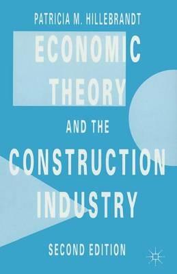 Economic Theory and the Construction Industry - Patricia M. Hillebrandt - cover
