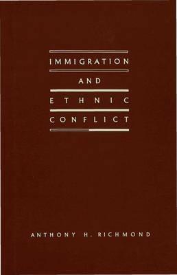 Immigration and Ethnic Conflict - Anthony H. Richmond - cover