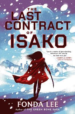 The Last Contract of Isako: The samurai science fiction epic from the author of Jade City - Fonda Lee - cover